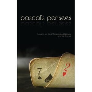 Pensees: Pascal's Thoughts on God, Religion, and Wagers -- Blaise Pascal